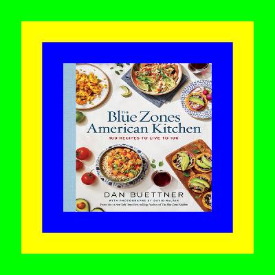 READ/DOWNLOAD%< The Blue Zones American Kitchen: 100 Recipes to Live to 100 [PDF EBOOK EPUB]