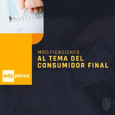 Modificaciones al tema del consumidor final (ENERO 2023)