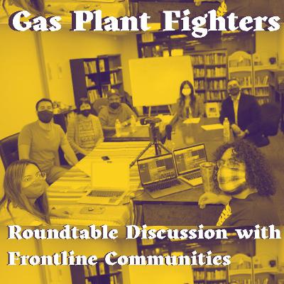 Gas Plant Fighters: Roundtable Discussion with Frontline Communities Gas Plant Fighters: Roundtable Discussion with Frontline Communities