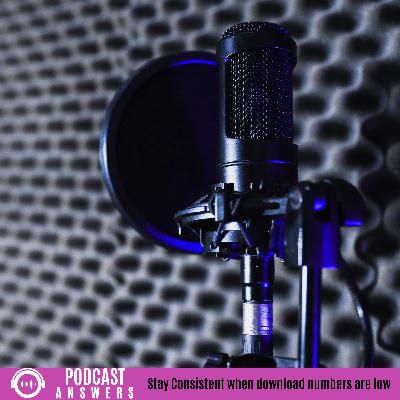 Staying Consistent with Low Podcast Downloads Staying Consistent with Low Podcast Downloads