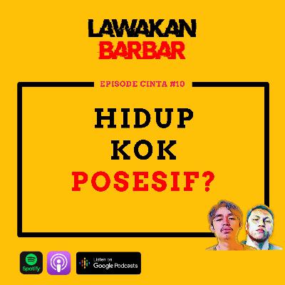 #10: HIDUP KOK POSESIF?