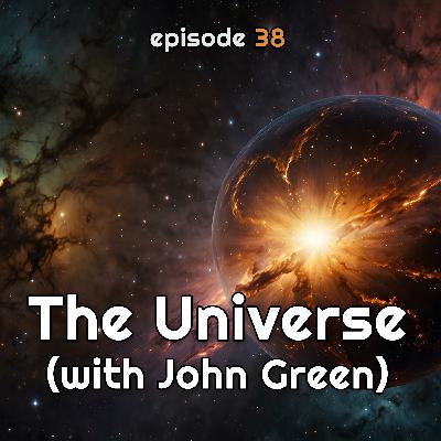 The Universe (with John Green)