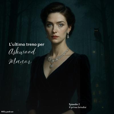 “L’ultimo treno per Ashwood Manor – Episodio 2: Il primo brindisi”