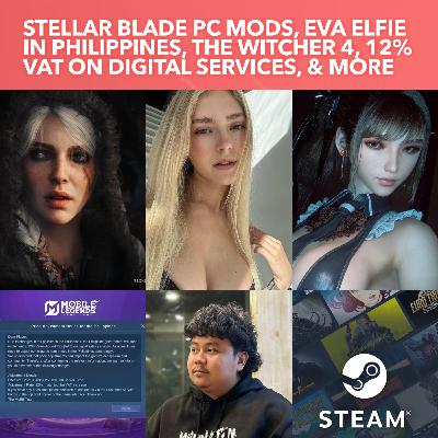 S3EP12: Eva Elfie in Philippines Stellar Blade PC NSFW Mods , The Witcher 4 TEch Demo, 12% VAT on digital services, & more
