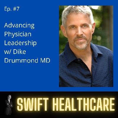 7. Advancing Physician Leadership w/ Dike Drummond MD 7. Advancing Physician Leadership w/ Dike Drummond MD