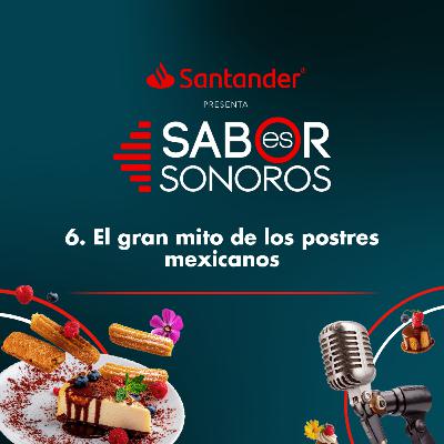 El Gran Mito de los Postres Mexicanos