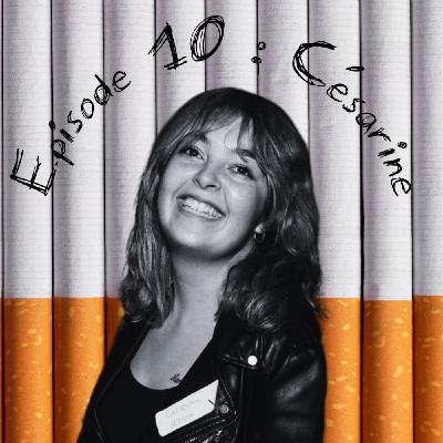 Episode 10 : Césarine - Pourquoi moi je fume ?