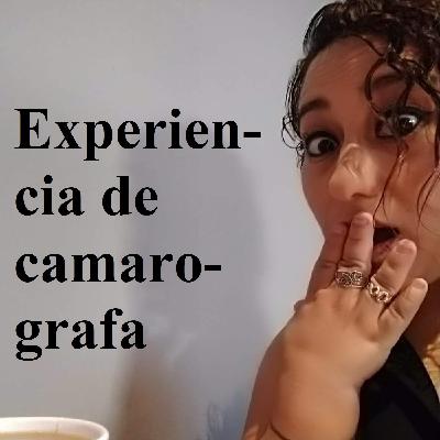 Ep 010 – Experiencia de camarografa