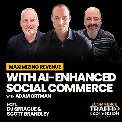 Maximize Revenue with AI-Enhanced Social Commerce with Adam Ortman