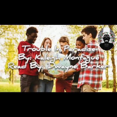 Trouble In Paradise - By: Kaleigh Montague - Read By: Dwayne Barker Trouble In Paradise - By: Kaleigh Montague - Read By: Dwayne Barker