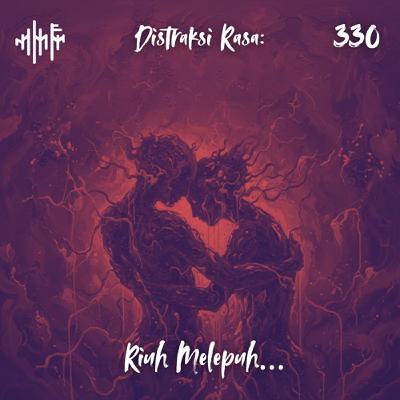 EPS.330 - DISTRAKSI RASA: Riuh Melepuh...