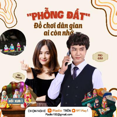 #108: Phỗng Đất - Đồ chơi dân gian ai còn nhớ?