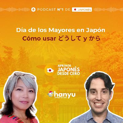 #26 Aprende Japonés: Cómo usar どうして y から | Día de los Mayores en Japón | Podcast A1 #26 Aprende Japonés: Cómo usar どうして y から | Día de los Mayores en Japón | Podcast A1