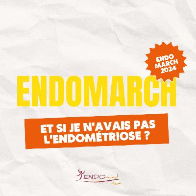 Conférence ENDOMARCH 2024 - Et si je n'avais pas l'endométriose ?