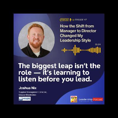 How the Shift from Manager to Director Changed My Leadership Style with Joshua Nix, Mouser Electronics