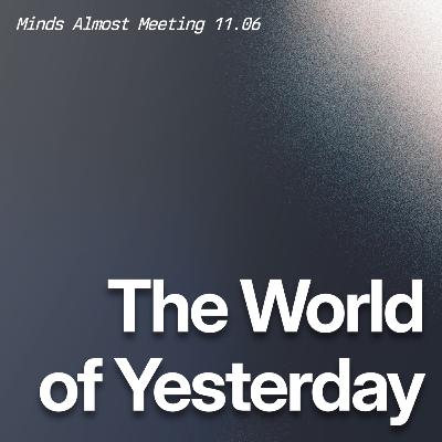 The World of Yesterday (Robin Hanson & Agnes Callard)