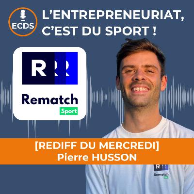 Pierre HUSSON de REMATCH : Du terrain de foot amateur au réseau social vidéo [REDIFF]