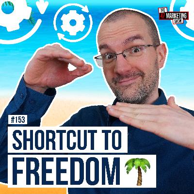 Marketing SHORTCUT + the secret path to freedom 🌴 - Ep. 153 Marketing SHORTCUT + the secret path to freedom 🌴 - Ep. 153