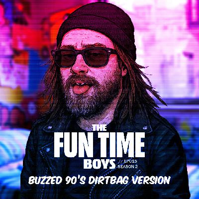 Buzzed 90's Dirtbag Version : EP15 // Season 2 Buzzed 90's Dirtbag Version : EP15 // Season 2
