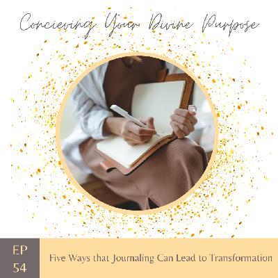 EP 54 Five Ways that Journaling Can Lead to Transformation