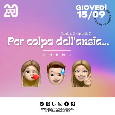 PER COLPA DELL'ANSIA...-Venti all'Ora- 15.09.2022