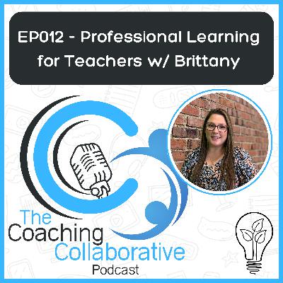 Episode 012 - Designing Professional Learning for Teachers with Brittany Episode 012 - Designing Professional Learning for Teachers with Brittany