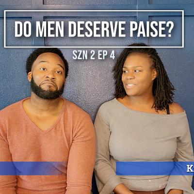 Do Men Deserve Praise | Gender Roles in Relationships | SZN 2 EP 4