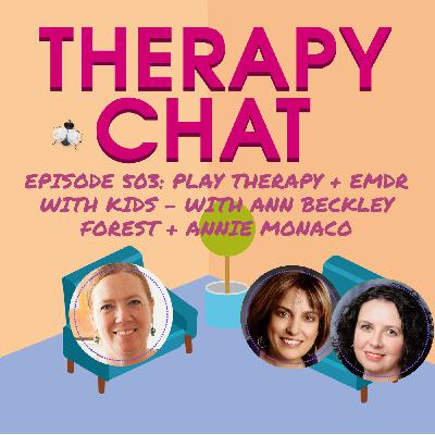503: Play Therapy + EMDR With Kids - With Ann Beckley Forest + Annie Monaco