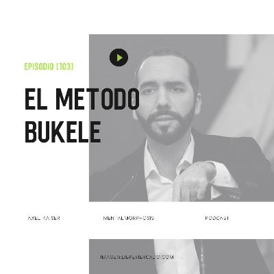 #103 Mentalmorphosis - El método Bukele
