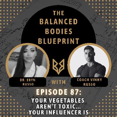 Ep. 87 - Your Vegetables Aren’t Toxic... Your Influencer Is!