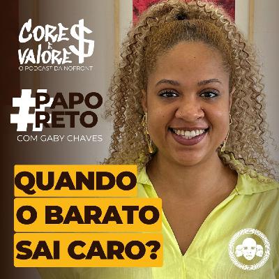 Quando o barato sai caro #paporeto com Gaby Chaves Quando o barato sai caro #paporeto com Gaby Chaves