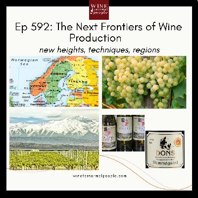 Ep 592: The Next Frontiers of Wine Production  - New heights, techniques, regions