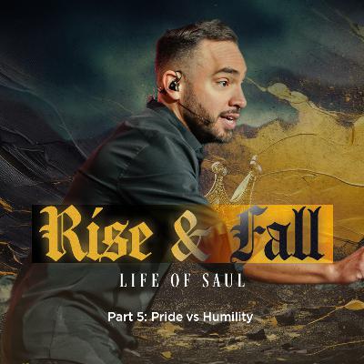 Rise and Fall (Life of Saul) Part 5: Pride vs Humility