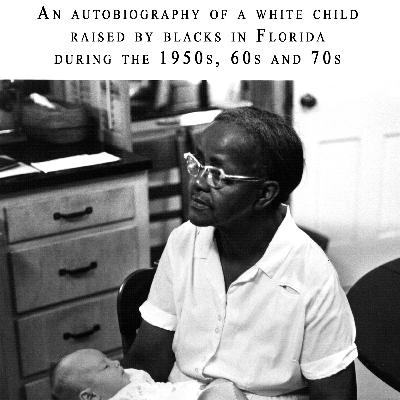 GRACE: an autobiography of a white child raised by blacks in the 50s, 60s and 70s