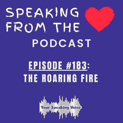 Episode #183 - The Roaring Fire