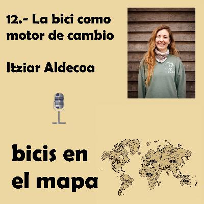12.- La bici como motor de cambio: Itziar Aldecoa
