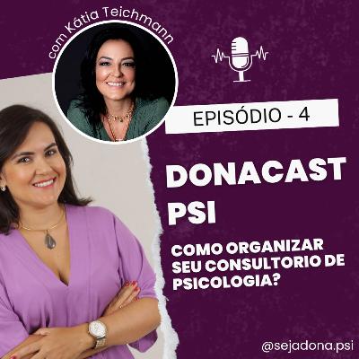 EP 04 - DONA CAST - PSI - Como organizar seu Consultório de Psicologia