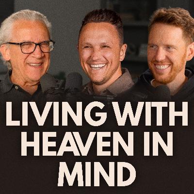 Ep 10 | Living with Heaven in Mind | Bill Johnson