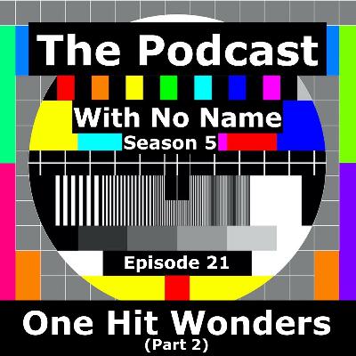 Season 5 - Episode 21 - One Hit Wonders (Part 2)