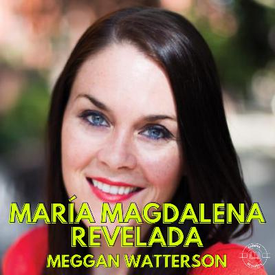 María Magdalena Revelada: Meggan Watterson