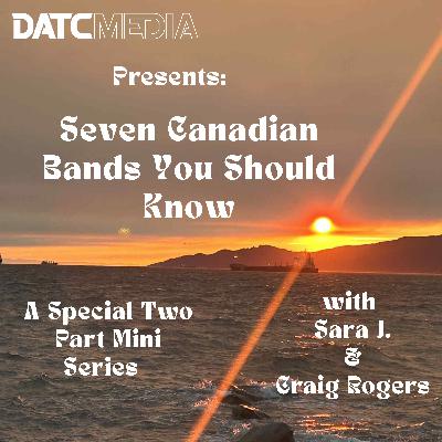 Seven Canadian Bands You Should Know with Craig Rogers (Part Two)