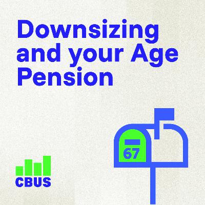 Downsizing and your Age Pension Downsizing and your Age Pension