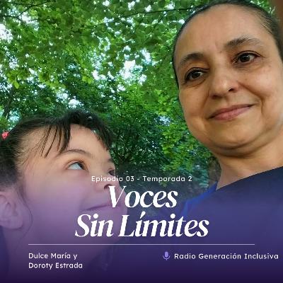 Voces Sin Límites - Doroty Estrada y Dulce Maria - E3T2