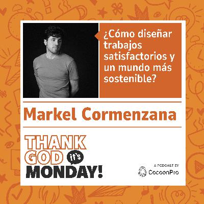 🇪🇸 TGIM #12 - ¿Cómo diseñar trabajos satisfactorios y un mundo más sostenible? Con Markel Cormenzana