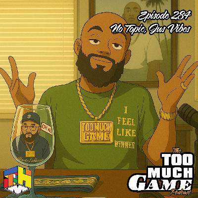 Episode 284 - No Topic, Jus Vibes