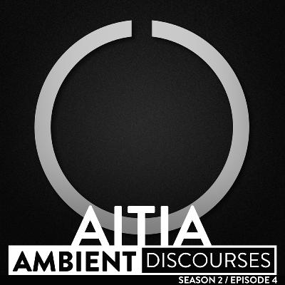 Interview with the ambient artist AITIA // Ambient Discourses • episode 2.4