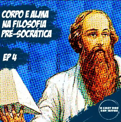 #04 | Corpo e alma na filosofia Pré-Socrática |Filosofia e espiritualidade #04 | Corpo e alma na filosofia Pré-Socrática |Filosofia e espiritualidade