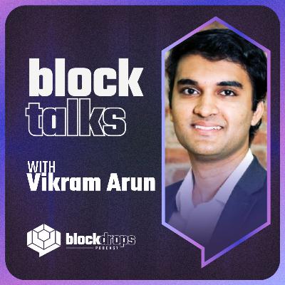 BlockTalks with Vikram Arun