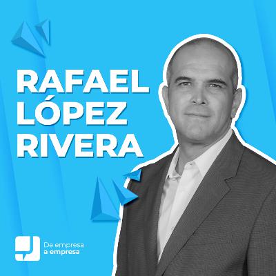 30. Rafael López Rivera, Fundador y Dir. Gral. de Líder Empresarial 🎙 De Empresa A Empresa