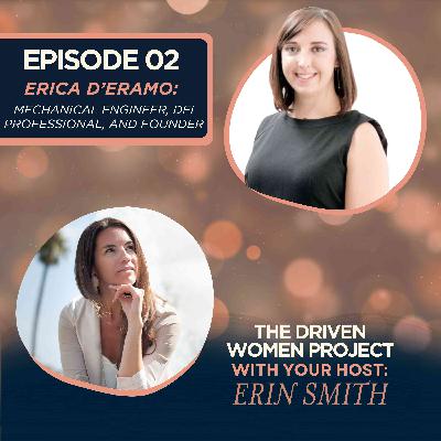 02 Erica D'Eramo: Mechanical Engineer, DEI Professional, & Founder 02 Erica D'Eramo: Mechanical Engineer, DEI Professional, & Founder